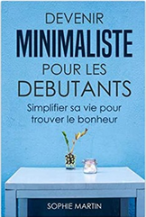 Livre Devenir minimaliste pour les débutants: Simplifier sa vie pour trouver le bonheur